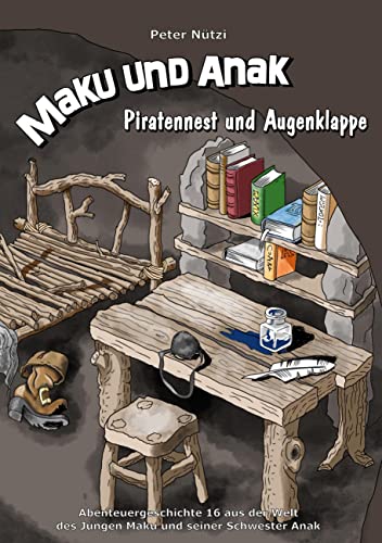 Maku und Anak Piratennest und Augenklappe: Abenteuergeschichte 16 aus der Welt des Jungen Maku und seiner Schwester Anak