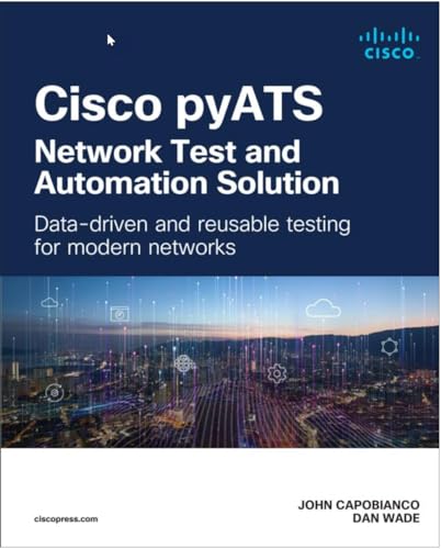Cisco pyATS-Network Test and Automation Solution: Data-driven and reusable testing for modern networks: Data-driven and reusable testing for modern networks (Networking Technology)