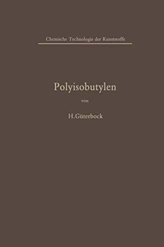 Polyisobutylen und Isobutylen-Mischpolymerisate (Chemische Technologie der Kunststoffe in Einzeldarstellungen)