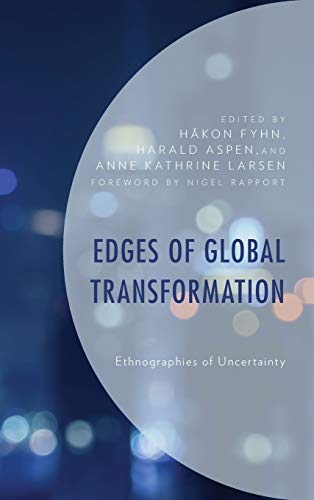 Edges of Global Transformation: Ethnographies of Uncertainty