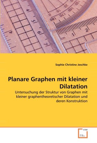 Planare Graphen mit kleiner Dilatation: Untersuchung der Struktur von Graphen mit kleiner graphentheoretischer Dilatation und deren Konstruktion