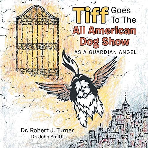 Tiff Goes to the All American Dog Show: As a Guardian Angel