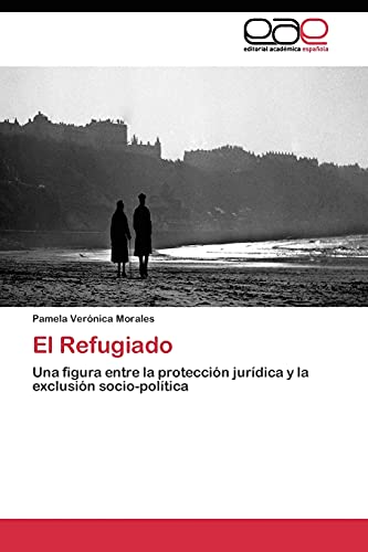 El Refugiado: Una figura entre la protección jurídica y la exclusión socio-política