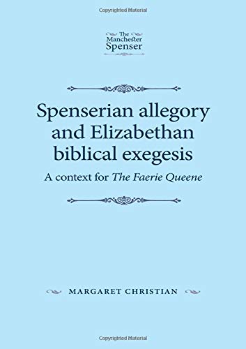 Spenserian allegory and Elizabethan biblical exegesis (Manchester Spenser)