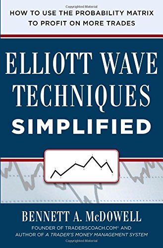 Bennett Mcdowell Elliot Wave Techniques Simplified, How To Use The Probability Matrix To Profit On More Trades