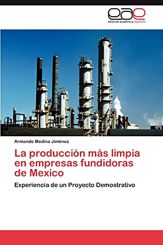 La producción más limpia en empresas fundidoras de Mexico: Experiencia de un Proyecto Demostrativo