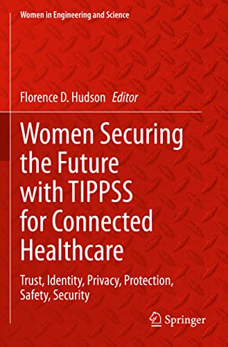 Women Securing the Future with TIPPSS for Connected Healthcare: Trust, Identity, Privacy, Protection, Safety, Security (Women in Engineering and Science)