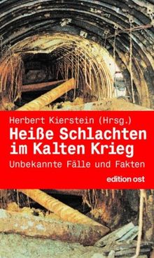 Heiße Schlachten im Kalten Krieg: Unbekannte Fälle und Fakten aus der Spionageabwehr der DDR