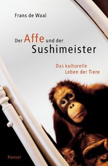 Der Affe und der Sushimeister: Das kulturelle Leben der Tiere