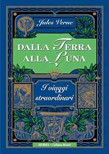 Dalla Terra alla Luna: Edizione integrale (Corticelli-Hetzel - Nuova serie)