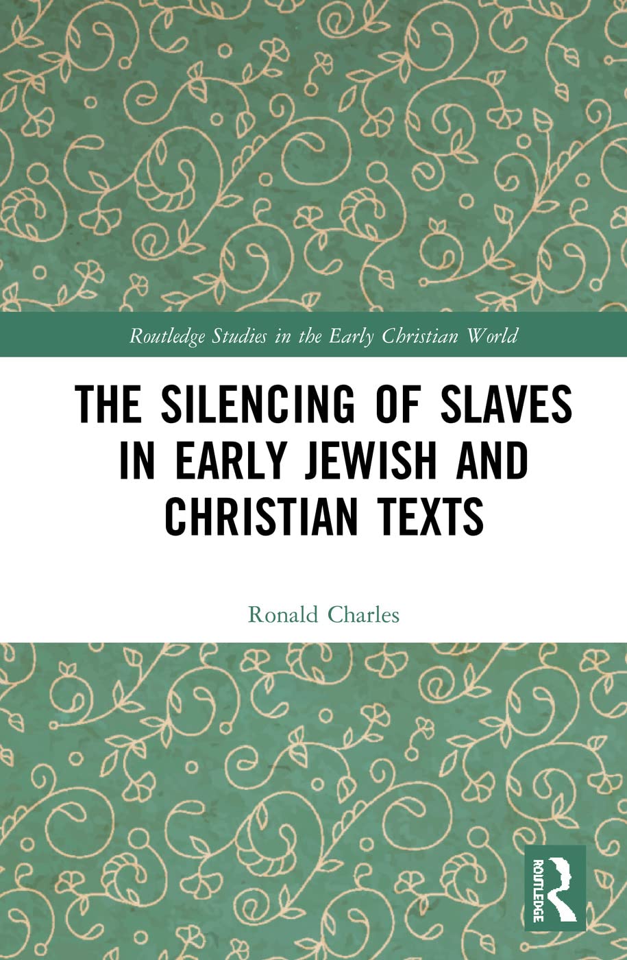 The Silencing of Slaves in Early Jewish and Christian Texts (Routledge Studies in the Early Christian World)