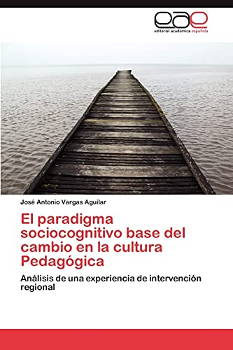 El paradigma sociocognitivo base del cambio en la cultura Pedagógica: Análisis de una experiencia de intervención regional