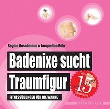 Badenixe sucht Traumfigur: Fitnessübungen für die Wanne (Badebuch) (Badebücher für Erwachsene)