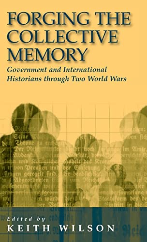Forging the Collective Memory: Government and International Historians through Two World Wars