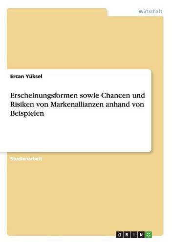 Erscheinungsformen sowie Chancen und Risiken von Markenallianzen anhand von Beispielen