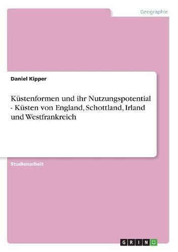 Küstenformen und ihr Nutzungspotential - Küsten von England, Schottland, Irland und Westfrankreich