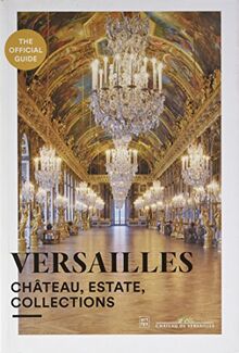 Versailles : château, estate, collections