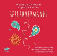 seelenverwandt: Weisheitsgeschichten und Meditationen über die Kraft der Freundschaft