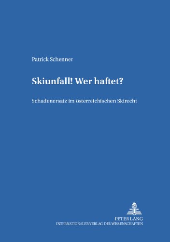 Skiunfall! Wer haftet?: Schadenersatz im österreichischen Skirecht (Salzburger Studien zum Europäischen Privatrecht)