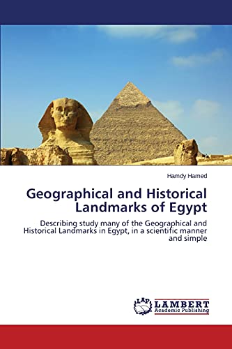 Geographical and Historical Landmarks of Egypt: Describing study many of the Geographical and Historical Landmarks in Egypt, in a scientific manner and simple