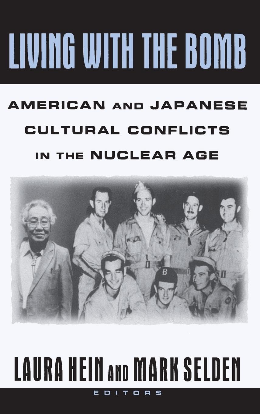 Living with the Bomb: American and Japanese Cultural Conflicts in the Nuclear Age: American and Japanese Cultural Conflicts in the Nuclear Age (Japan in the Modern World)