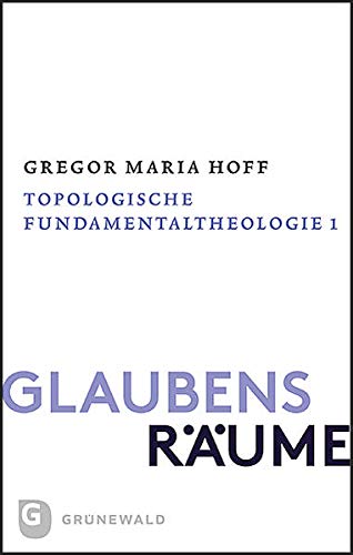 Glaubensräume - Topologische Fundamentaltheologie: Band II/1: Der theologische Raum der Gründe