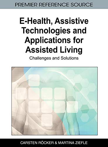 E-Health, Assistive Technologies and Applications for Assisted Living: Challenges and Solutions (Advances in Medical Technologies and Clinical Practice)