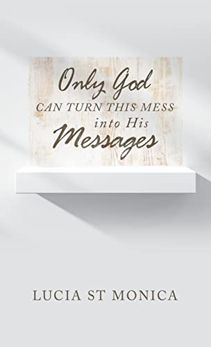 Only God Can Turn This Mess into His Messages