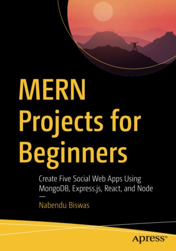 MERN Projects for Beginners: Create Five Social Web Apps Using MongoDB, Express.js, React, and Node