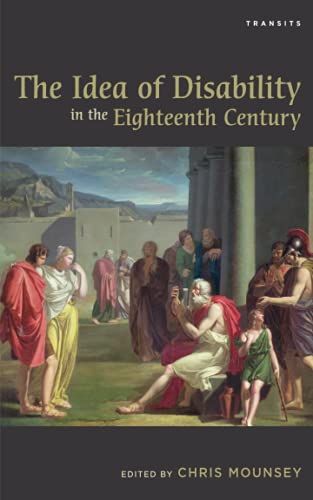 The Idea of Disability in the Eighteenth Century (Transits: Literature, Thought & Culture, 16501850)