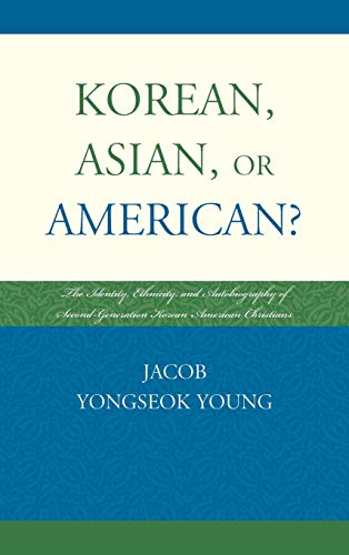 Korean, Asian, or American?: The Identity, Ethnicity, and Autobiography of Second-Generation Korean American Christians