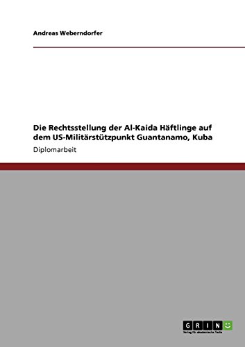 Die Rechtsstellung der Al-Kaida Häftlinge auf dem US-Militärstützpunkt Guantanamo, Kuba