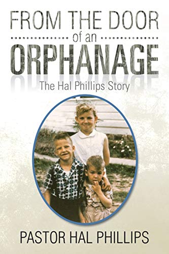 From the Door of an Orphanage: The Hal Phillips Story