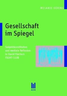 Gesellschaft im Spiegel: Subjektkonstitution und mediale Reflexion in David Finchers FIGHT CLUB