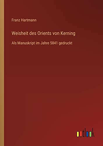 Weisheit des Orients von Kerning: Als Manuskript im Jahre 5841 gedruckt