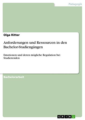 Anforderungen und Ressourcen in den Bachelor-Studiengängen: Emotionen und deren mögliche Regulation bei Studierenden