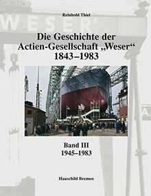 Die Geschichte der Actien-Gesellschaft "Weser" 1843-1983: Band III: 1945-1983