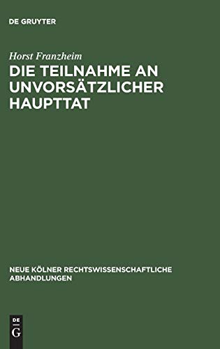 Die Teilnahme an unvorsätzlicher Haupttat (Neue Kölner rechtswissenschaftliche Abhandlungen, 17, Band 17)