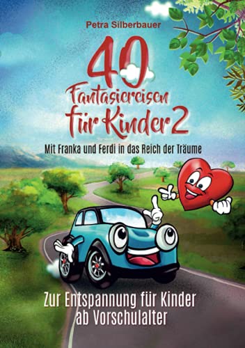 40 Fantasiereisen für Kinder 2 - Mit Franka und Ferdi in das Reich der Träume: Zur Entspannung für Kinder ab Vorschulalter