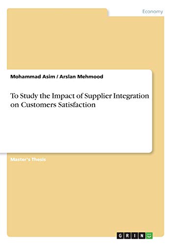 To Study the Impact of Supplier Integration on Customers Satisfaction: Magisterarbeit