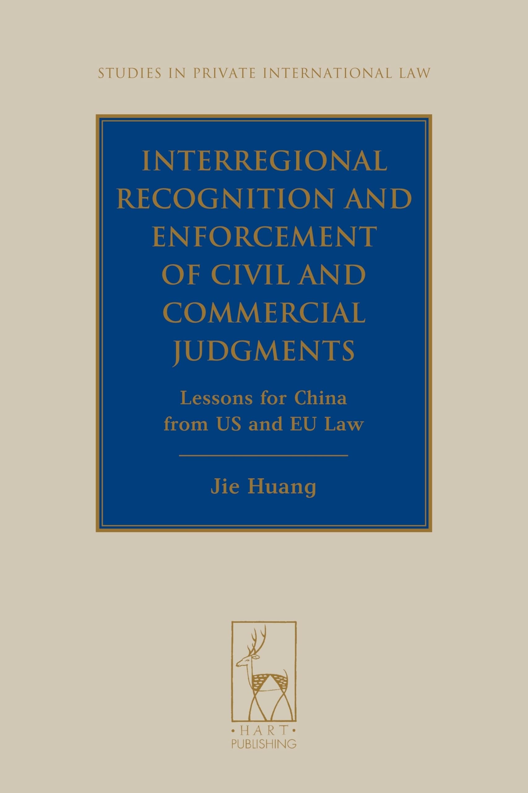 Interregional Recognition and Enforcement of Civil and Commercial Judgments: Lessons for China from US and EU Law (Studies in Private International Law)
