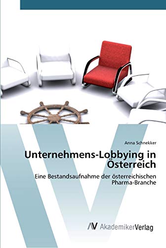 Unternehmens-Lobbying in Österreich: Eine Bestandsaufnahme der österreichischen Pharma-Branche