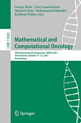 Mathematical and Computational Oncology: Third International Symposium, ISMCO 2021, Virtual Event, October 11–13, 2021, Proceedings (Lecture Notes in Computer Science, Band 13060)