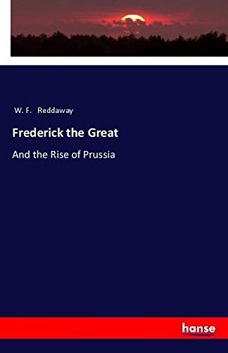 Frederick the Great: And the Rise of Prussia