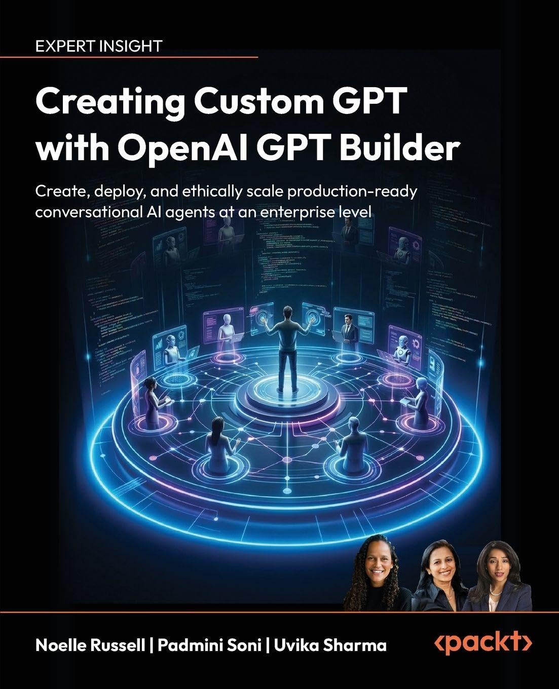 Creating Custom GPT with OpenAI GPT Builder: Create, deploy and ethically scale production-ready conversational AI agents at an enterprise level