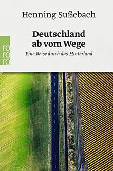 Deutschland ab vom Wege: Eine Reise durch das Hinterland