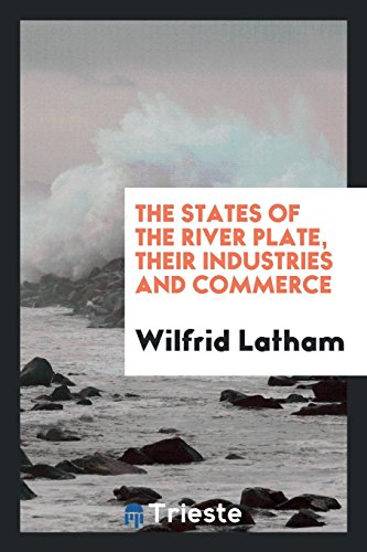 The States of the River Plate, their industries and commerce