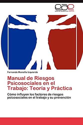 Manual de Riesgos Psicosociales en el Trabajo: Teoría y Práctica: Cómo influyen los factores de riesgos psicosociales en el trabajo y su prevención