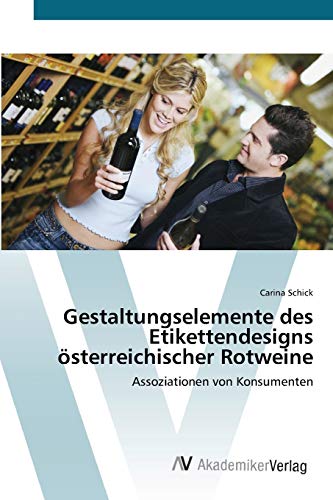 Gestaltungselemente des Etikettendesigns österreichischer Rotweine: Assoziationen von Konsumenten
