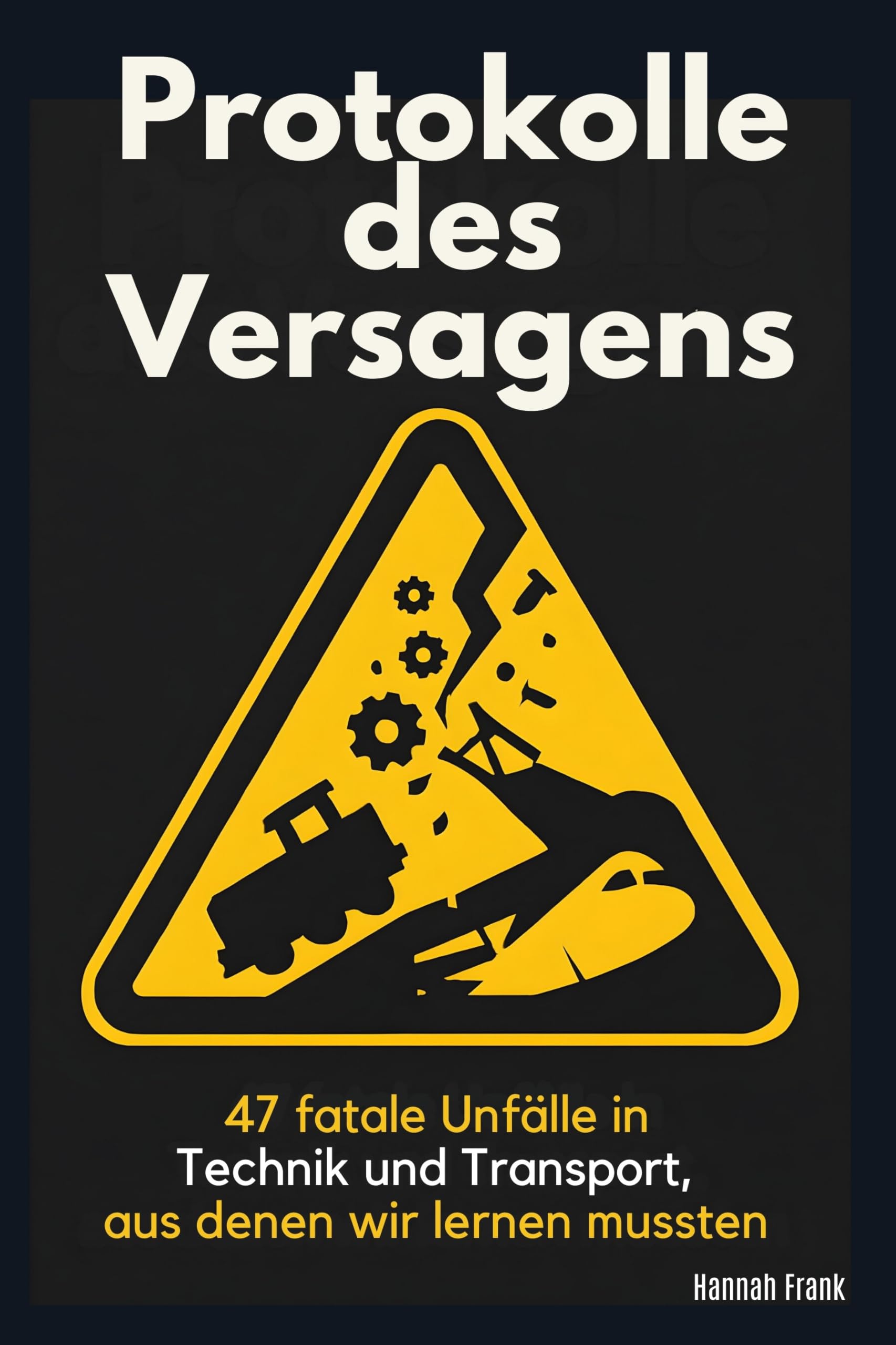 Protokolle des Versagens: 47 fatale Unfälle in Technik und Transport, aus denen wir lernen mussten